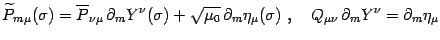 $\displaystyle \widetilde P_m{}_\mu(\sigma)=\overline P_{\nu\mu} \partial_m Y^\...
...rtial_m\eta_\mu(\sigma) ,\quad Q_{\mu\nu} \partial_m
Y^\nu=\partial_m\eta_\mu$