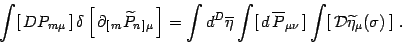 \begin{displaymath}
\int [  DP_{m\mu} ]  \delta\left[  \partial_{[ m}
\wi...
... \nu} ]
\int [ {\cal D}\widetilde\eta_\mu(\sigma) ] .\\
\end{displaymath}