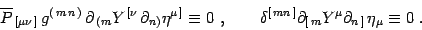 \begin{displaymath}
\overline P_{ [\mu\nu ]} g^{(  m n )} \partial_{ (m...
...}\partial_{[ 
m}
Y^\mu\partial_{n ]}  \eta_\mu\equiv 0 .
\end{displaymath}