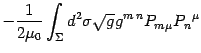 $\displaystyle -{1\over 2\mu_0}\int_\Sigma d^2\sigma\sqrt g g^{m n} P_m{}_\mu P_n{}^\mu$