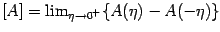 $[A] = \lim_{\eta\rightarrow0^+} \{A(\eta) - A(-\eta)\}$