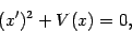 \begin{displaymath}
(x ')^2 + V(x) = 0
,
\end{displaymath}