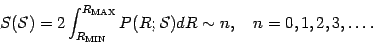 \begin{displaymath}
S ( {\mathcal{S}} )
=
2 \int _{R _{\mathrm{MIN}}} ^{R _{\...
...\mathcal{S}}) d R
\sim n,
\quad n = 0 , 1 , 2 , 3 , \dots{}.
\end{displaymath}