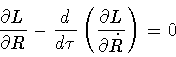 \begin{displaymath}\frac{\partial L}{\partial R}
-
\frac{d}{d \tau}
\left(
\frac{\partial L}{\partial \dot{R}}
\right)
=
0
\end{displaymath}