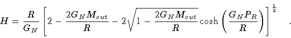 \begin{displaymath}H = \frac{R}{G_N} \left[
2 -
\frac{2 G_N M_{out}}{R} -
2 \...
...eft( \frac{G_N P_R}{R} \right)
\right] ^{\frac{1}{2}}
\quad .
\end{displaymath}