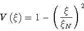 \begin{displaymath}V \left( \xi \right) = 1 - \left( \frac{\xi}{\xi _N} \right) ^2
\end{displaymath}