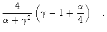 $\displaystyle \frac{4}{\alpha + \gamma ^2}
\left( \gamma - 1 +
\frac{\alpha}{4}\right) \quad .$
