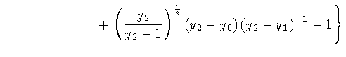$\displaystyle \qquad \qquad \qquad \quad +
\left.
\left( \frac{y_2}{y_2 - 1} \r...
...rac{1}{2}}
\left( y_2 - y_0 \right)
\left( y_2 - y_1 \right) ^{-1}
-
1
\right\}$