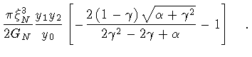 $\displaystyle \frac{\pi \xi _N^3}{2 G_N}
\frac{y_1 y_2}{y_0}
\left[
- \frac{
2 ...
...qrt{\alpha + \gamma ^2}
}
{2 \gamma ^2 - 2 \gamma + \alpha}
- 1
\right]
\quad .$