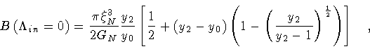 \begin{displaymath}B \left( \Lambda _{in} = 0 \right )
=
\frac{\pi \xi _N^3}{2...
..._2}{y_2 - 1}
\right) ^{\frac{1}{2}}
\right)
\right]
\quad ,
\end{displaymath}