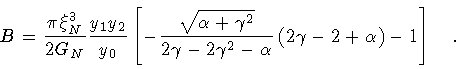 \begin{displaymath}B = \frac{\pi \xi _N^3}{2 G_N}
\frac{y_1 y_2}{y_0}
\left[
...
...pha}
\left( 2 \gamma - 2 + \alpha \right)- 1
\right]
\quad .
\end{displaymath}