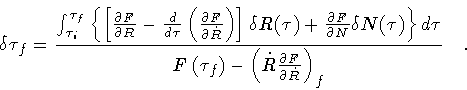 \begin{displaymath}\delta \tau _f
=
\frac{
\int ^{\tau _f} _{\tau _i}
\left\...
...ot{R} \frac{\partial F}{\partial \dot{R}}\right) _f
}
\quad .
\end{displaymath}