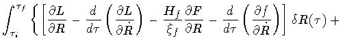 $\displaystyle \int ^{\tau _f} _{\tau _i}
\left\{
\left[
\frac{\partial L}{\part...
...(
\frac{\partial f}{\partial \dot{R}}
\right)
\right]
\delta R(\tau)
\right .
+$