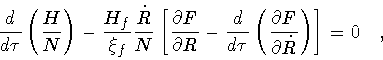 \begin{displaymath}\frac{d}{d\tau}
\left( \frac{H}{N} \right)
-
\frac{H_f}{\x...
...\partial F}{\partial \dot{R}}
\right)
\right]
=
0
\quad ,
\end{displaymath}