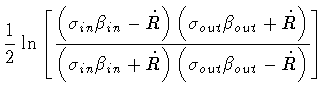 $\displaystyle \frac{1}{2} \ln \left [
\frac{
\left(
\sigma _{in} \beta _{in}-\d...
...
\dot{R}
\right)
\left(
\sigma _{out} \beta _{out}
-
\dot{R}
\right)
}
\right ]$