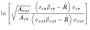 $\displaystyle \ln \left [
\sqrt{\frac{A_{out}}{A_{in}}}
\frac{
\left(
\sigma _{...
...
{
\left(
\sigma _{out} \beta _{out} - \dot{R}
\right)
\sigma _{out}
}
\right ]$