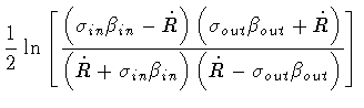 $\displaystyle \frac{1}{2} \ln \left [
\frac{
\left(
\sigma _{in} \beta _{in} - ...
...ta _{in}
\right)
\left(
\dot{R} - \sigma _{out} \beta _{out}
\right)
}
\right ]$