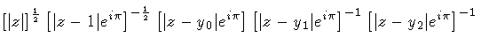 $\displaystyle \left [ \vert z \vert \right ] ^{\frac{1}{2} }
\left [ \vert z - ...
...^{i \pi } \right ] ^{-1}
\left [ \vert z - y _2 \vert e^{i \pi } \right ] ^{-1}$