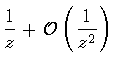 $\displaystyle \frac{1}{z} + {\cal O} \left( \frac{1}{z^{2}}
\right)$