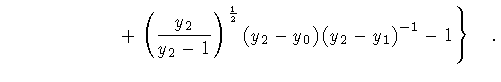 $\displaystyle \qquad \qquad \qquad +
\left.
\left( \frac{y_2 }{y_2 - 1} \right)...
... }
\left( y_2 - y_0 \right)
\left( y_2 - y_1 \right) ^{-1}
-
1
\right\}
\quad .$