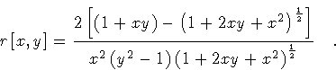 \begin{displaymath}r \left [ x , y \right ]
=
\frac{
2 \left [ \left ( 1 + x ...
...)
\left( 1 + 2 x y + x ^{2} \right) ^{\frac{1}{2}}
}
\quad .
\end{displaymath}