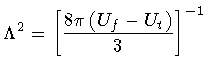 $\displaystyle \Lambda ^{2} = \left [
\frac{ 8 \pi \left( U _{f} - U _{t} \right)}{3}
\right ] ^{-1}$