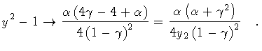 $\textstyle \displaystyle
y ^{2} - 1
\to
\frac{\alpha \left ( 4 \gamma - 4 + \al...
...\alpha + \gamma ^{2} \right )}
{4 y _2 \left( 1 - \gamma \right ) ^{2}}
\quad .$
