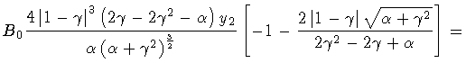$\displaystyle B _0
\frac{
4 \left \vert 1 - \gamma \right \vert ^{3}
\left( 2\g...
...\vert \sqrt{\alpha + \gamma ^{2}}}
{2\gamma ^{2} - 2\gamma + \alpha}
\right ]
=$