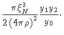 $\displaystyle \frac{\pi \xi _{N} ^{3}}{2 \left ( 4 \pi \rho \right ) ^{2}}
\frac{y _1 y _2}{y _0} \cdot$