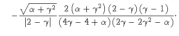 $\displaystyle \quad
-
\frac{\sqrt{\alpha + \gamma ^{2}}}
{\vert 2 - \gamma\vert...
...a - 4 + \alpha \right)
\left( 2 \gamma - 2 \gamma ^{2} - \alpha \right)
}
\cdot$
