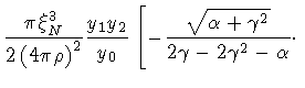 $\displaystyle \frac{\pi \xi _{N} ^{3}}{2 \left ( 4 \pi \rho \right ) ^{2}}
\fra...
...\sqrt{\alpha + \gamma ^{2}}}
{2 \gamma - 2 \gamma ^{2} - \alpha}
\cdot
\right .$