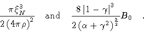 \begin{displaymath}\frac{\pi \xi _{N} ^{3}}{2 \left ( 4 \pi \rho \right ) ^{2}}
...
... ( \alpha + \gamma ^{2} \right ) ^{\frac{3}{2}}}
B _0
\quad .
\end{displaymath}