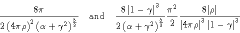 \begin{displaymath}\frac{8 \pi }
{
2 \left ( 4 \pi \rho \right ) ^{2}
\left ...
... \right \vert ^{3} \left \vert 1 - \gamma
\right
\vert ^{3}}
\end{displaymath}