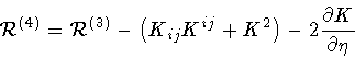 \begin{displaymath}{\cal R} ^{(4)} = {\cal R} ^{(3)} -
\left( K _{ij} K ^{ij} + K^2 \right) -
2 \frac{\partial K}{\partial \eta}
\quad
\end{displaymath}