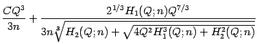 $\displaystyle \frac{C Q ^{3}}{3 n}
+
\frac{2 ^{1/3} H _{1} (Q ; n) Q ^{7/3}}
{3...
...3]{H _{2} (Q ; n) + \sqrt{4 Q ^{2} H _{1} ^{3} (Q ; n) + H _{2} ^{2} (Q ; n)}}}$