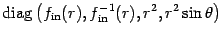 $\displaystyle \mathrm{diag}
\left(
f _{\mathrm{in}} (r)
,
f _{\mathrm{in}} ^{-1} (r)
,
r^{2}
,
r^{2} \sin \theta
\right)$