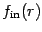 $\displaystyle f _{\mathrm{in}} (r)$