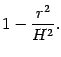 $\displaystyle 1 - \frac{r ^{2}}{H ^{2}}
.$
