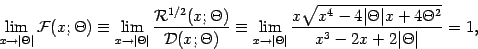 \begin{displaymath}
\lim _{x \to \vert \Theta \vert}
{\mathcal{F} (x ; \Theta)...
...4 \Theta ^{2}}}{ x ^{3} - 2 x + 2 \vert \Theta \vert}
=
1
,
\end{displaymath}