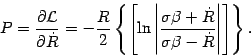 \begin{displaymath}
P
=
\frac{\partial {\mathcal{L}}}{\partial \dot{R}}
=
-...
...}{\sigma \beta - \dot{R}}
\right\vert
\right]
\right\}
.
\end{displaymath}