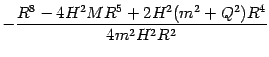 $\displaystyle -
\frac{
R ^{8}
-
4 H^{2} M R ^{5}
+
2 H ^{2} (m ^{2} + Q ^{2}) R ^{4}
}
{4 m ^{2} H ^{2} R ^{2}}$