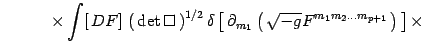 $\displaystyle \qquad \quad \times \int [  DF] \left(  \det\Box  \right)^{1/...
...rtial_{m_1 }\left(  \sqrt{-g}
F^{m_1 m_2\dots m_{p+1}} \right) \right]\times$