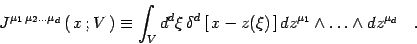 \begin{displaymath}
J^{\mu_1\,\mu_2\dots\mu_d}\left(\, x\, ; V \,\right)\equiv
\...
...(\xi)\,\right]
dz^{\mu_1}\wedge\dots \wedge dz^{\mu_d} \quad .
\end{displaymath}