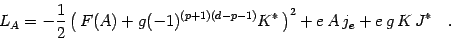 \begin{displaymath}
L_A= -{1\over 2}\left(\, F(A) +g(-1)^ { (p+1)(d-p-1) }
K^* \, \right)^2 +e\, A\, j_e + e\,g\, K \, J^*
\quad .
\end{displaymath}