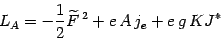 \begin{displaymath}
L_A= -{1\over 2} \widetilde F\, {}^2 +e\, A\, j_e + e\,g\, K J^*
\end{displaymath}