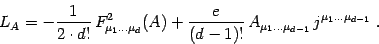 \begin{displaymath}
L_A=-{1\over 2\cdot d!}\, F^2_{\mu_1\dots\mu_d}(A)
+{e\over...
...)!}\, A_{\mu_1\dots\mu_{d-1} } \, j^{\mu_1\dots\mu_{d-1} } \ .
\end{displaymath}