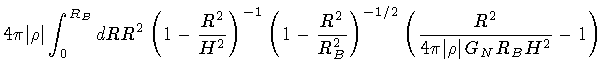 $\displaystyle 4 \pi \vert \rho \vert
\int _{0} ^{R _{B}} dR
R ^{2}
\left( 1 - \...
...left(
\frac{R ^{2}}{4 \pi \vert \rho \vert \, G _{N} R _{B} H ^{2}} - 1
\right)$