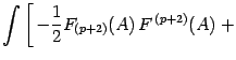 $\displaystyle \int
\left[
\,
- { 1\over 2 }
F _{(p+2)} ( A )\,
F ^{\, (p+2)} ( A )
\right.
+$