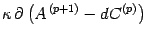 $\displaystyle \kappa
\,
\partial
\left(
A ^{\, (p+1)}
-
d C ^{(p)}
\right)$