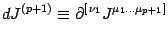 $\displaystyle d J^{ (p+1) }\equiv\partial^ {[\, \nu_1 }J ^{\mu_1\dots \mu_ { p+1}\,] }$